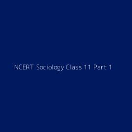 NCERT Sociology Class 11 Part 1